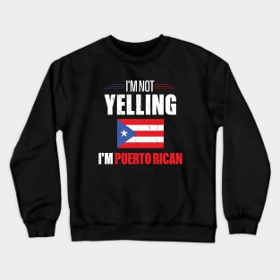 I'm Not Yelling I'm Puerto Rican Crewneck Sweatshirt